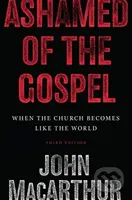 Ashamed of the Gospel (When the Church Becomes Like the World (3rd Edition)) - kniha z kategorie Zdraví a životní styl