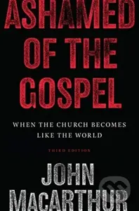 Ashamed of the Gospel (When the Church Becomes Like the World (3rd Edition)) - kniha z kategorie Zdraví a životní styl