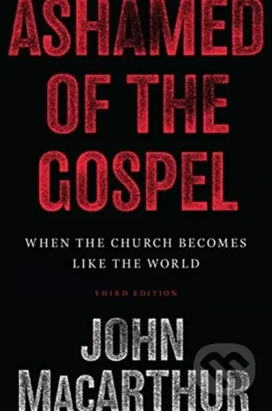 Ashamed of the Gospel (When the Church Becomes Like the World (3rd Edition)) - kniha z kategorie Zdraví a životní styl