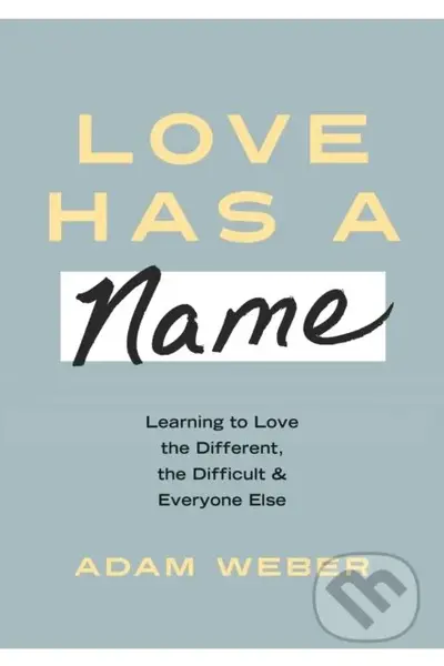 Love Has a Name (Learning to Love the Different, The Difficult, and Everyone Else) - kniha z kategorie Filozofie