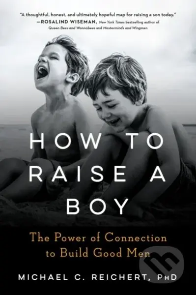 How to Raise a Boy (The Power of Connection to Build Good Men) - kniha z kategorie Zdraví a životní styl