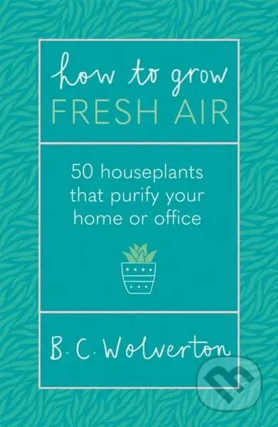 How To Grow Fresh Air (50 Houseplants To Purify Your Home Or Office) - kniha z kategorie Zdraví a životní styl