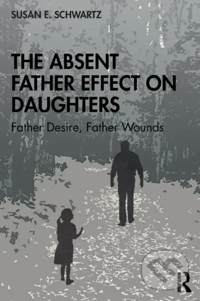 The Absent Father Effect on Daughters (Father Desire, Father Wounds) - kniha z kategorie Humanitní a společenské vědy