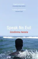 Speak No Evil - Uzodinma Iweala - kniha z kategorie Společenská beletrie