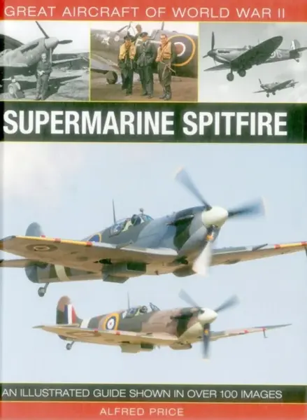 Great Aircraft of World War Ii: Supermarine Spitfire - Dr Alfred Price