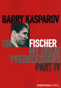 Garry Kasparov on Fischer - My Great Predecessors Part 4 - Garry Kasparov