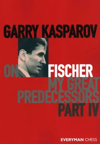 Garry Kasparov on Fischer - My Great Predecessors Part 4 - Garry Kasparov
