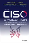 The CISO Evolution - Kyriakos Lambros, Matthew K. Sharp