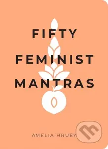 Fifty Feminist Mantras (A Yearlong Practice for Cultivating Feminist Consciousness) - kniha z kategorie Humanitní a společenské vědy