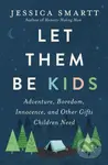Let Them Be Kids (Adventure, Boredom, Innocence, and Other Gifts Children Need) - kniha z kategorie Filozofie