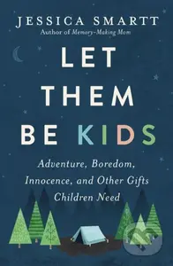 Let Them Be Kids (Adventure, Boredom, Innocence, and Other Gifts Children Need) - kniha z kategorie Filozofie