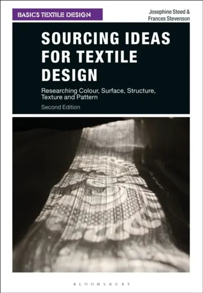 Sourcing Ideas for Textile Design - Frances  Stevenson, Josephine  Steed