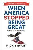 When America Stopped Being Great - Nick Bryant