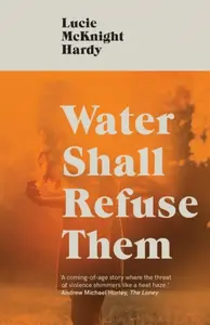 Water Shall Refuse Them - Lucie McKnight Hardy