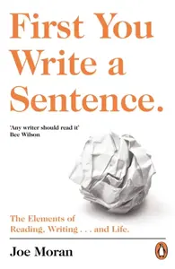 First You Write a Sentence. - Joe Moran