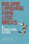 Building Language Using LEGOÂ® Bricks - Dawn Ralph, Jacqui Rochester