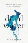 Dead Water - C. A.  Fletcher