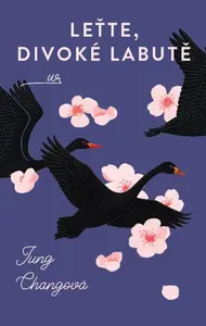 Leťte, divoké labutě - Jung Chang