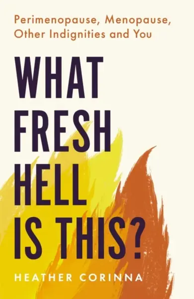 What Fresh Hell Is This? - Heather Corinna