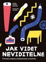 Jak vidět neviditelné - Madalena Matoso, Isabel Minhós Martins