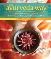 The Ayurveda Way (108 Practices from the World’s Oldest Healing System for Better Sleep, Less Stress, Optimal Digestion, and More) - kniha z…