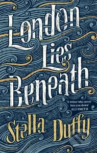 London Lies Beneath - Stella Duffy - kniha z kategorie Společenská beletrie