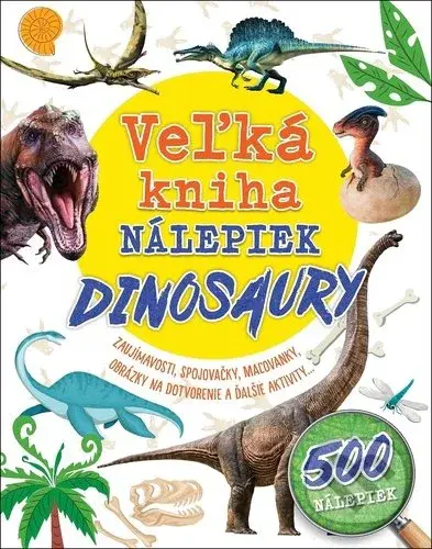 Veľká kniha nálepiek: Dinosaury (Zaujímavosti, spojovačky, maľovanky, obrázky na dotvorenie a ďalšie aktivity ...) - kniha z kategorie Naučné knihy