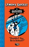 Shouldn't You Be in School? - Lemony Snicket