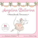 Angelina Ballerina Storybook Treasury - Katharine Holabird