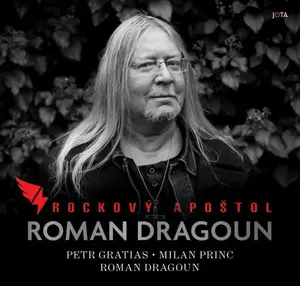 Roman Dragoun. Rockový apoštol - Petr Gratias, Roman Dragoun, Milan Princ