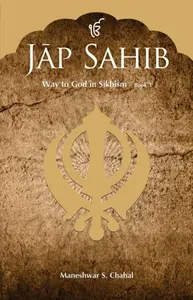 Jap Sahib : Way to God in Sikhism - Book 3 - Maneshwar S. Chahal