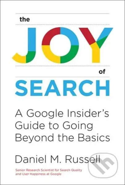 The Joy of Search (A Google Insider's Guide to Going Beyond the Basics) - kniha z kategorie Počítače a internet