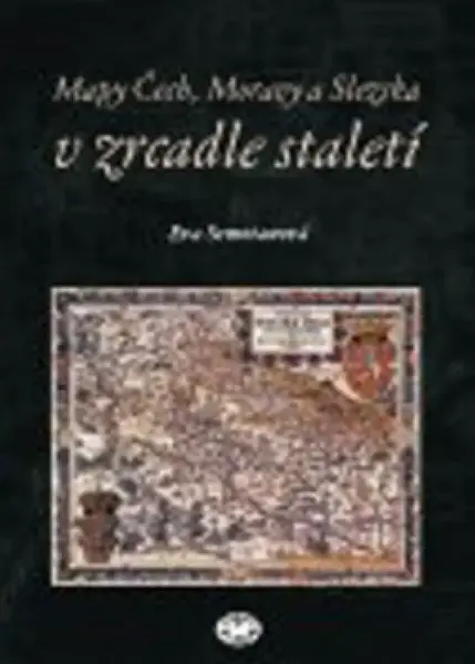 Mapy Čech, Moravy a Slezska v zrcadle staletí (poškozená) - Eva Semotanová