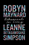 Rehearsals for Living - Leanne Betasamosake Simpson, Robyn Maynard