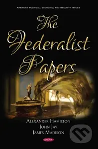 The Federalist Papers - Alexander Hamilton, John Jay, James Madison - kniha z kategorie Byznys a management