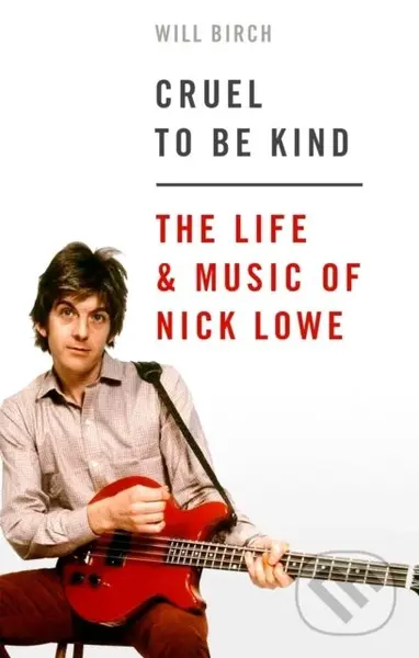 Cruel To Be Kind (The Life and Music of Nick Lowe) - kniha z kategorie Umění, design a architektura