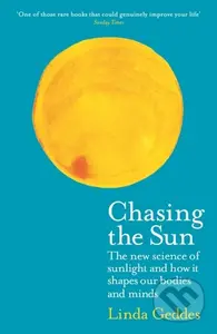Chasing the Sun (The New Science of Sunlight and How it Shapes Our Bodies and Minds) - kniha z kategorie Přírodní vědy a technika