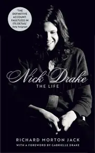 Nick Drake: The Life - Jack Richard Morton