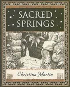 Sacred Springs - Holy Wells in Great Britain - Christina Martin