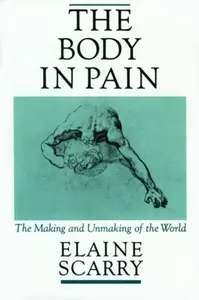 The Body in Pain - Elaine  Scarry