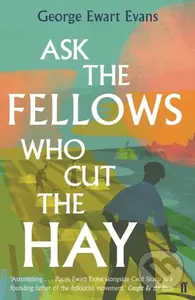 Ask the Fellows Who Cut the Hay - George Ewart Evans - kniha z kategorie Přírodní vědy a technika