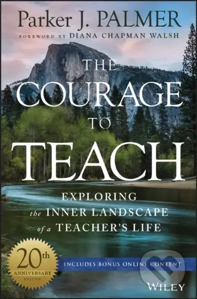 The Courage to Teach (Exploring the Inner Landscape of a Teacher's Life) - kniha z kategorie Humanitní a společenské vědy