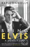 Being Elvis (A Lonely Life) - Ray Connolly - kniha z kategorie Umění, design a architektura