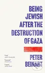 Being Jewish After the Destruction of Gaza - Peter Beinart - kniha z kategorie Humanitní a společenské vědy