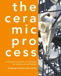 The Ceramic Process - Anton Reijnders, European Ceramic Work Centre