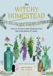 The Witchy Homestead - Nikki Van De Car