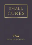 Small Cures - Della Hicks-Wilson