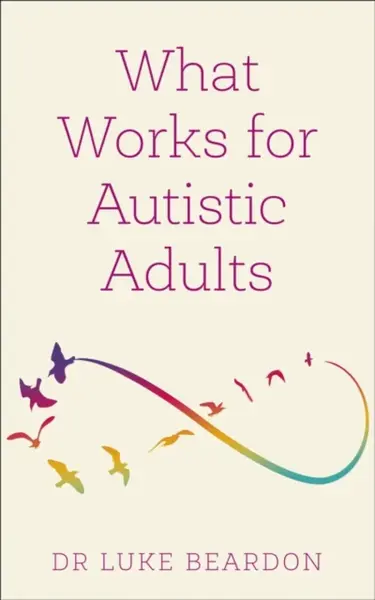 What Works for Autistic Adults - Luke Beardon