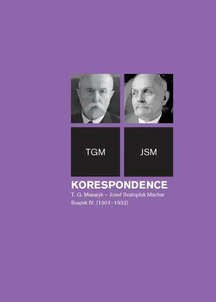 Korespondence T. G. Masaryk – Josef Svatopluk Machar, sv. 4. (1901–1937) - Richard Vašek, Anna Jonáková, Svatopluk Herc