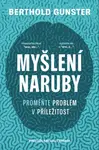Myšlení naruby: Proměňte problém v příležitost - Berthold Gunster - e-kniha